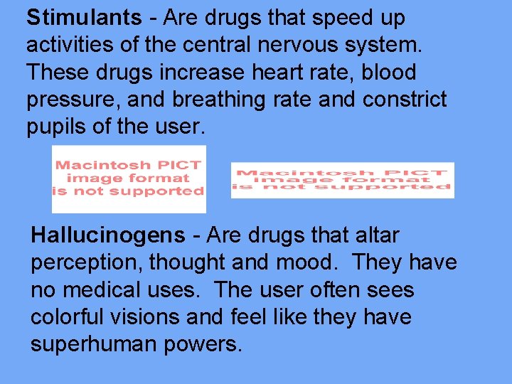 Stimulants - Are drugs that speed up activities of the central nervous system. These