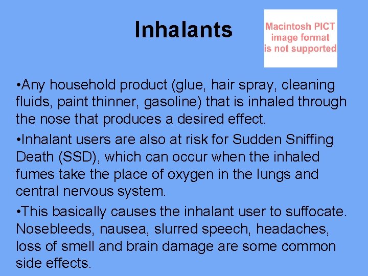 Inhalants • Any household product (glue, hair spray, cleaning fluids, paint thinner, gasoline) that