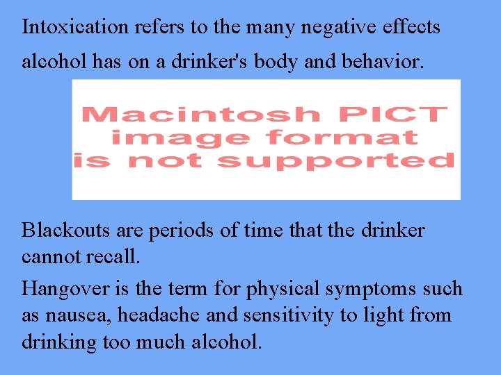Intoxication refers to the many negative effects alcohol has on a drinker's body and