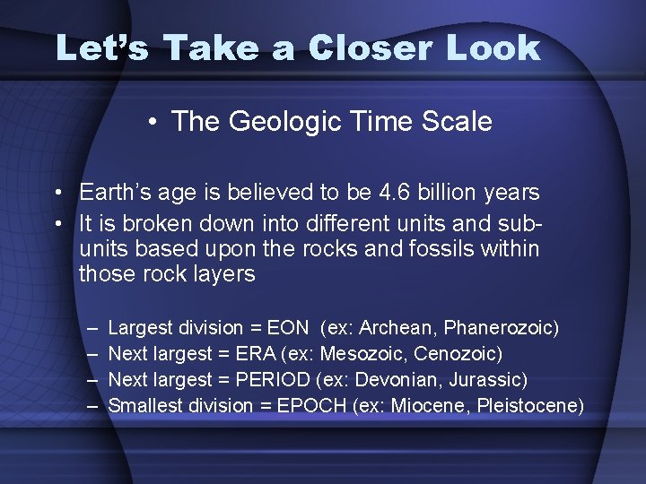 Let’s Take a Closer Look • The Geologic Time Scale • Earth’s age is