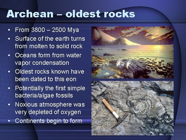 Archean – oldest rocks • From 3800 – 2500 Mya • Surface of the