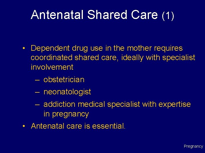 Antenatal Shared Care (1) • Dependent drug use in the mother requires coordinated shared