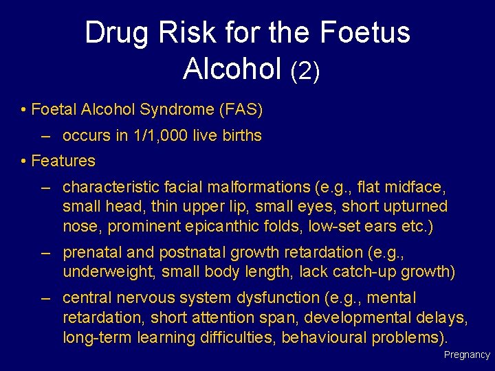 Drug Risk for the Foetus Alcohol (2) • Foetal Alcohol Syndrome (FAS) – occurs