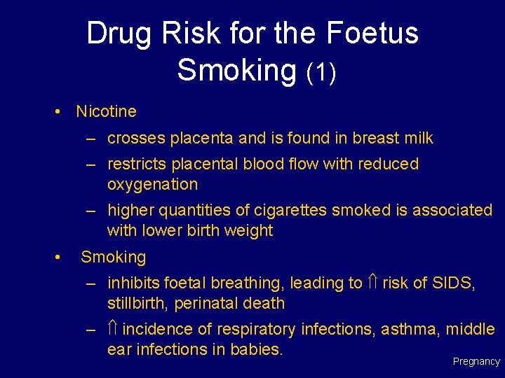 Drug Risk for the Foetus Smoking (1) • Nicotine – crosses placenta and is