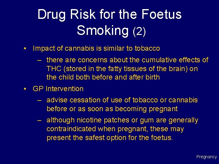 Drug Risk for the Foetus Smoking (2) • Impact of cannabis is similar to