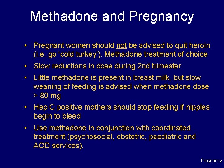 Methadone and Pregnancy • Pregnant women should not be advised to quit heroin (i.