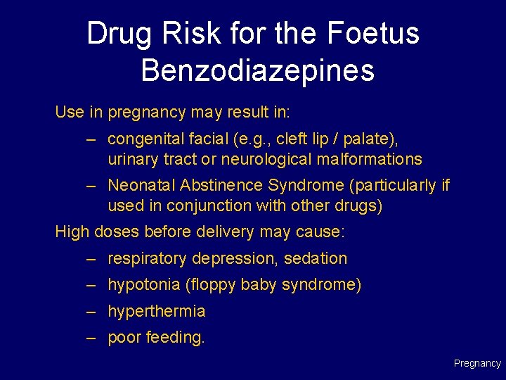 Drug Risk for the Foetus Benzodiazepines Use in pregnancy may result in: – congenital