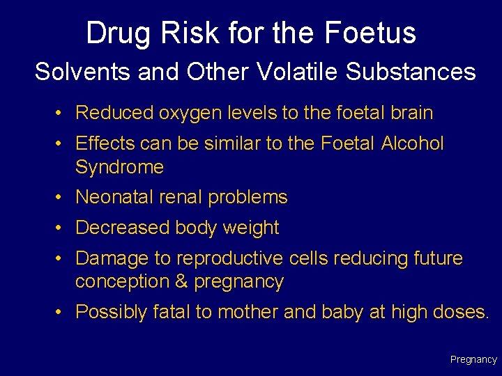 Drug Risk for the Foetus Solvents and Other Volatile Substances • Reduced oxygen levels