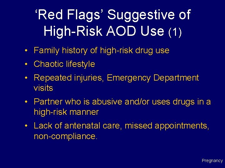 ‘Red Flags’ Suggestive of High-Risk AOD Use (1) • Family history of high-risk drug