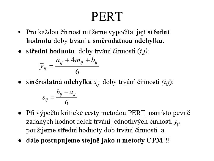 PERT • Pro každou činnost můžeme vypočítat její střední hodnotu doby trvání a směrodatnou
