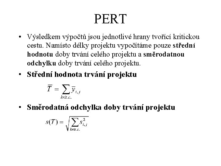 PERT • Výsledkem výpočtů jsou jednotlivé hrany tvořící kritickou cestu. Namísto délky projektu vypočítáme