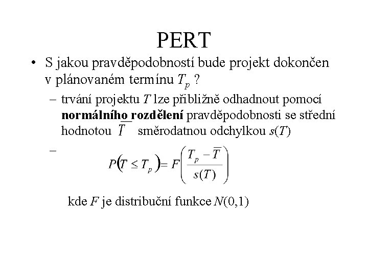 PERT • S jakou pravděpodobností bude projekt dokončen v plánovaném termínu Tp ? –