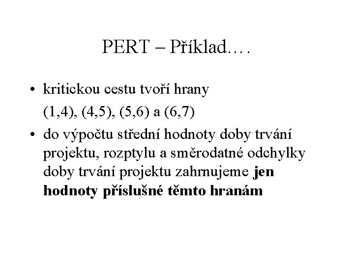 PERT – Příklad…. • kritickou cestu tvoří hrany (1, 4), (4, 5), (5, 6)