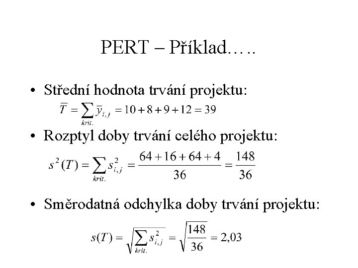 PERT – Příklad…. . • Střední hodnota trvání projektu: • Rozptyl doby trvání celého