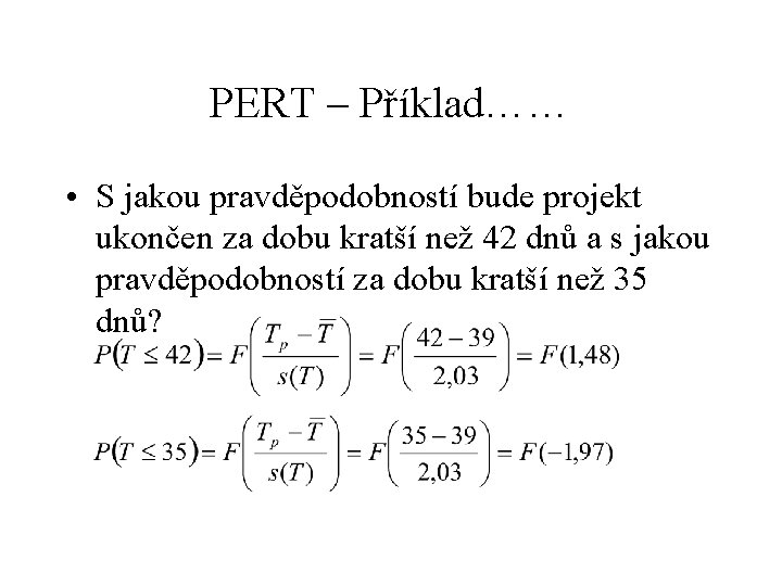 PERT – Příklad…… • S jakou pravděpodobností bude projekt ukončen za dobu kratší než