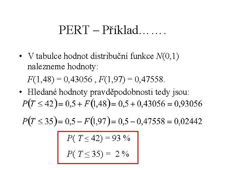 PERT – Příklad……. • V tabulce hodnot distribuční funkce N(0, 1) nalezneme hodnoty: F(1,