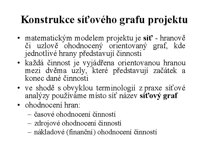Konstrukce síťového grafu projektu • matematickým modelem projektu je síť - hranově či uzlově