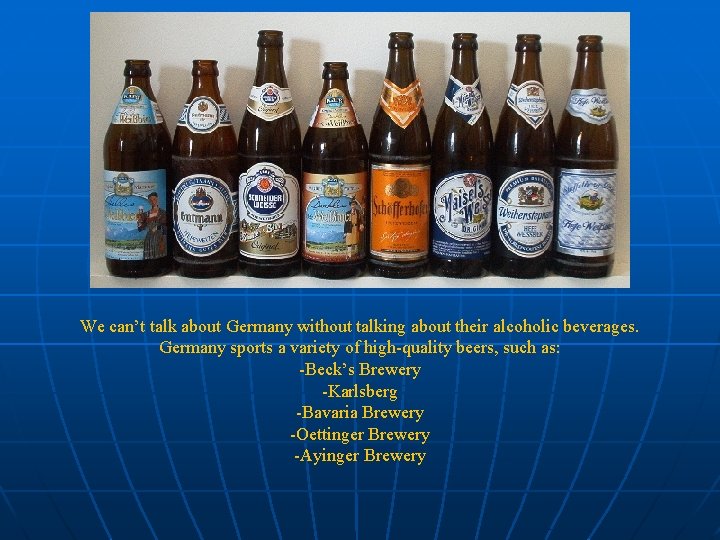 We can’t talk about Germany without talking about their alcoholic beverages. Germany sports a