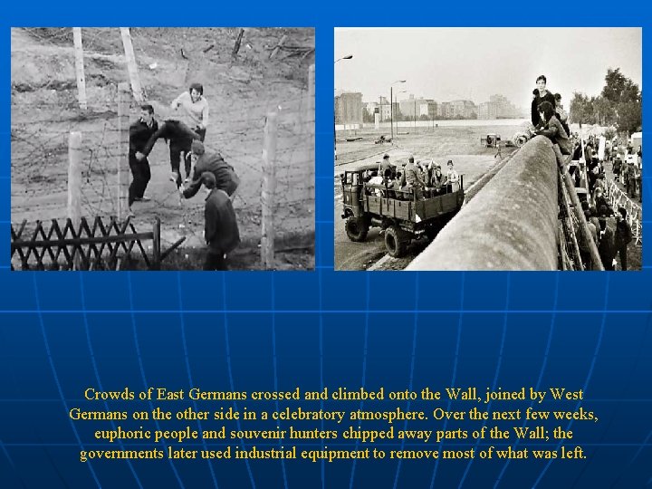 Crowds of East Germans crossed and climbed onto the Wall, joined by West Germans