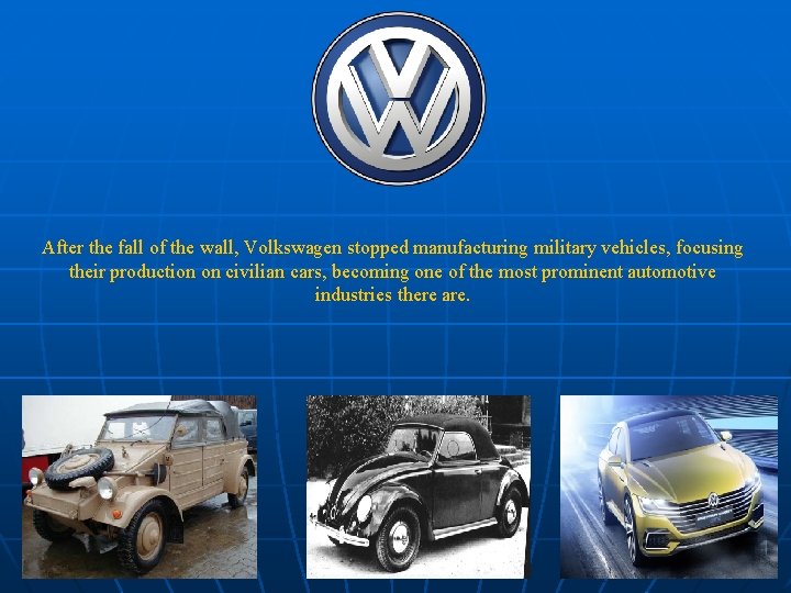 After the fall of the wall, Volkswagen stopped manufacturing military vehicles, focusing their production