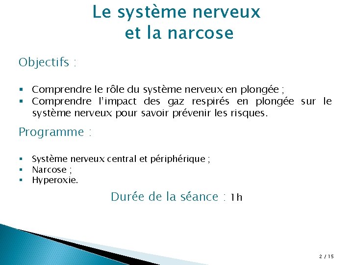 Le système nerveux et la narcose Objectifs : § Comprendre le rôle du système