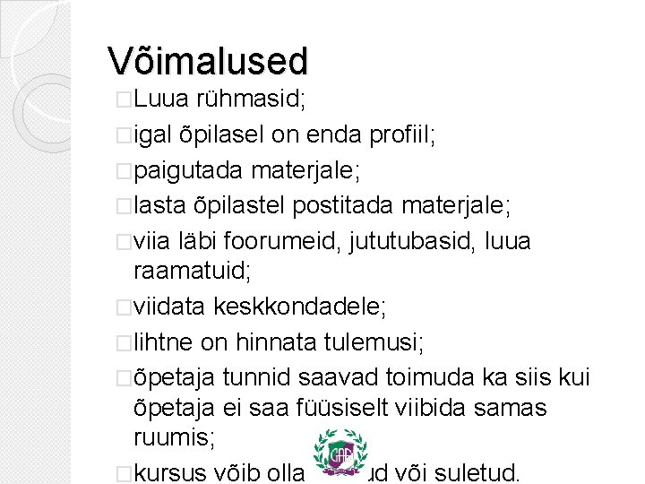 Võimalused �Luua rühmasid; �igal õpilasel on enda profiil; �paigutada materjale; �lasta õpilastel postitada materjale;