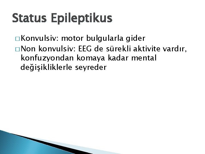 Status Epileptikus � Konvulsiv: motor bulgularla gider � Non konvulsiv: EEG de sürekli aktivite