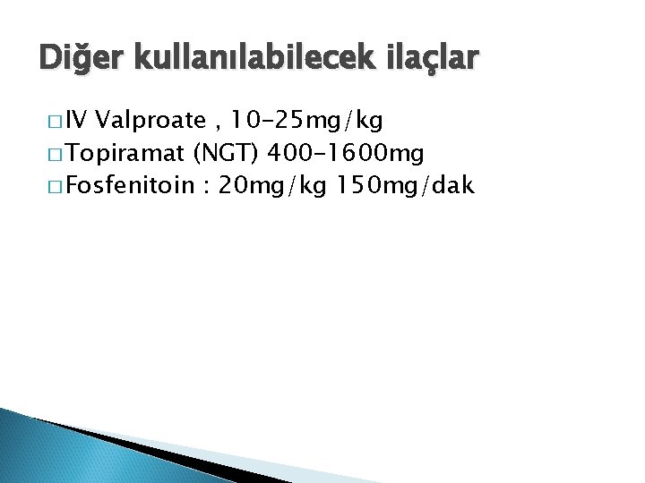 Diğer kullanılabilecek ilaçlar � IV Valproate , 10 -25 mg/kg � Topiramat (NGT) 400