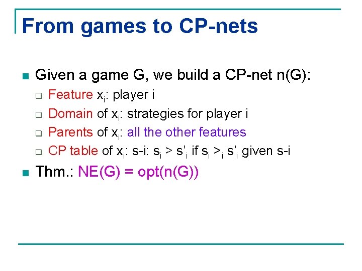 From games to CP-nets n Given a game G, we build a CP-net n(G):