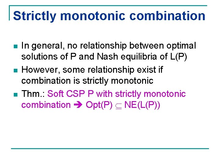 Strictly monotonic combination n In general, no relationship between optimal solutions of P and
