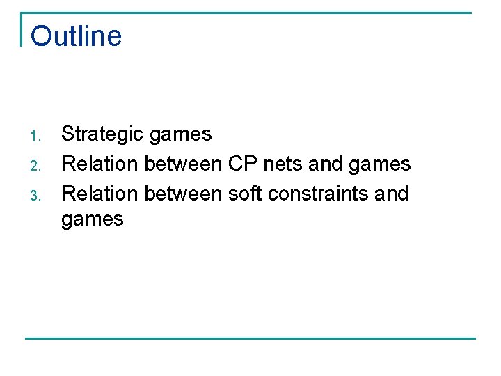 Outline 1. 2. 3. Strategic games Relation between CP nets and games Relation between