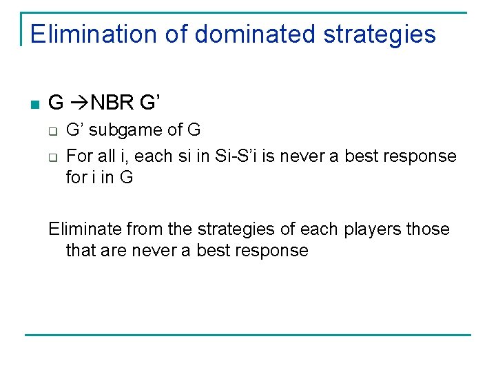 Elimination of dominated strategies n G NBR G’ q q G’ subgame of G