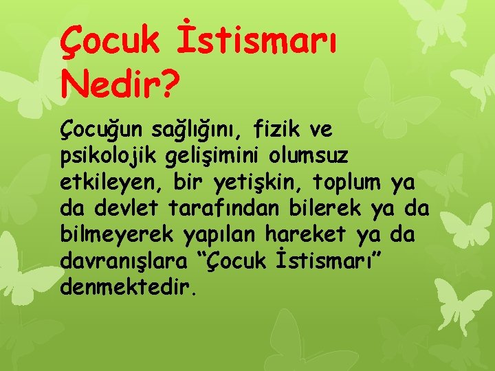 Çocuk İstismarı Nedir? Çocuğun sağlığını, fizik ve psikolojik gelişimini olumsuz etkileyen, bir yetişkin, toplum