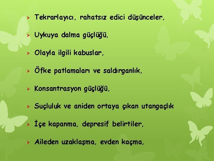 Ø Tekrarlayıcı, rahatsız edici düşünceler, Ø Uykuya dalma güçlüğü, Ø Olayla ilgili kabuslar, Ø
