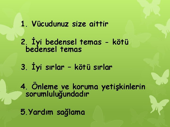 1. Vücudunuz size aittir 2. İyi bedensel temas - kötü bedensel temas 3. İyi