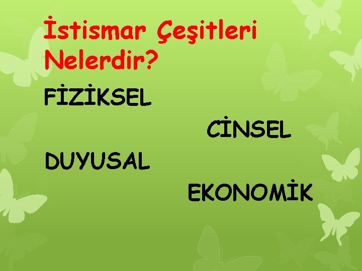 İstismar Çeşitleri Nelerdir? FİZİKSEL CİNSEL DUYUSAL EKONOMİK 