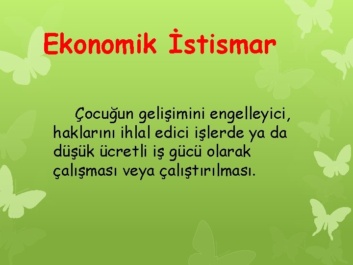 Ekonomik İstismar Çocuğun gelişimini engelleyici, haklarını ihlal edici işlerde ya da düşük ücretli iş