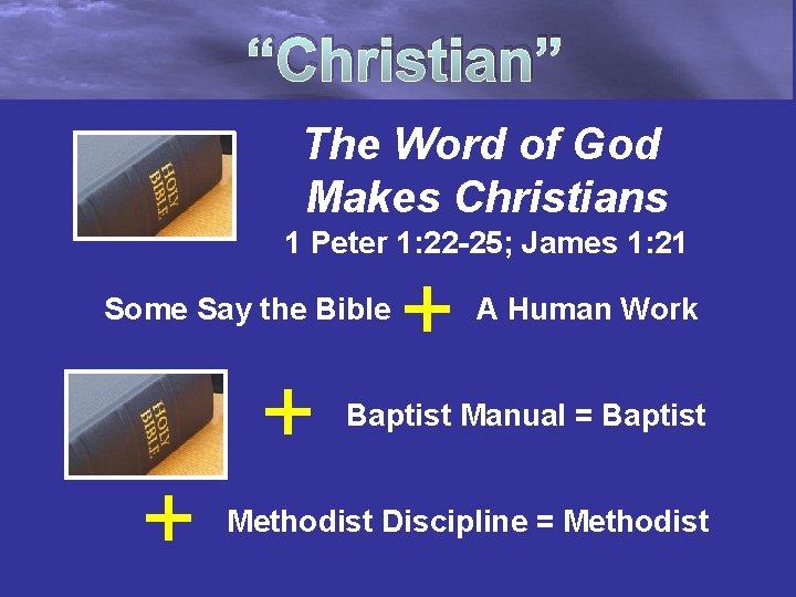 “Christian” The Word of God Makes Christians 1 Peter 1: 22 -25; James 1: