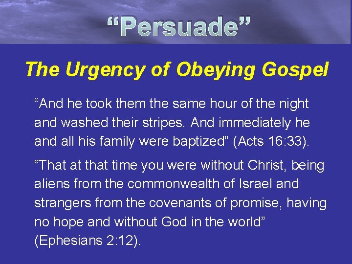 “Persuade” The Urgency of Obeying Gospel “And he took them the same hour of