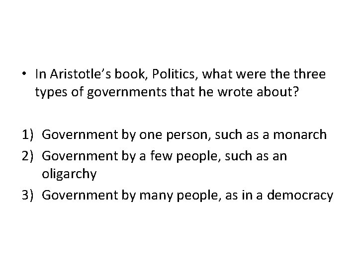  • In Aristotle’s book, Politics, what were three types of governments that he