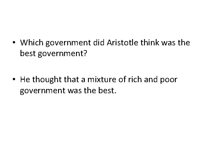  • Which government did Aristotle think was the best government? • He thought