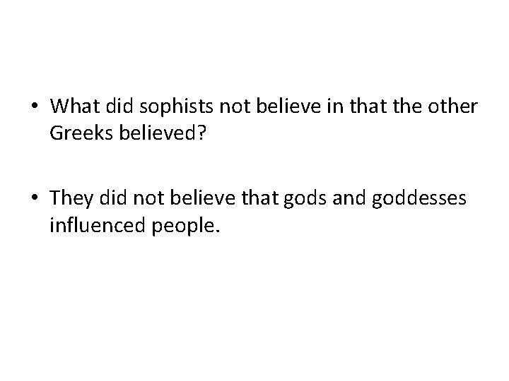  • What did sophists not believe in that the other Greeks believed? •