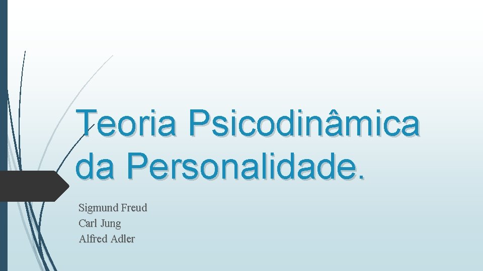 Teoria Psicodinâmica da Personalidade. Sigmund Freud Carl Jung Alfred Adler Teoria Psicodinâmica da Personalidade. Sigmund Freud Carl Jung Alfred Adler