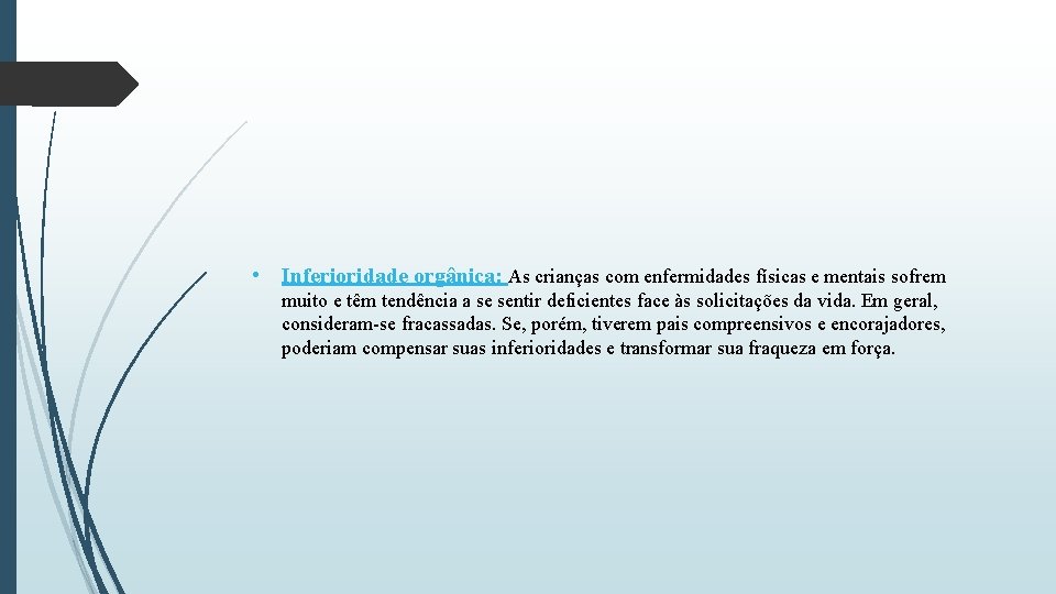 • Inferioridade orgânica: As crianças com enfermidades físicas e mentais sofrem muito e • Inferioridade orgânica: As crianças com enfermidades físicas e mentais sofrem muito e