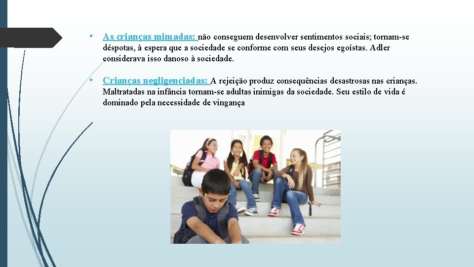 • As crianças mimadas: não conseguem desenvolver sentimentos sociais; tornam-se déspotas, à espera • As crianças mimadas: não conseguem desenvolver sentimentos sociais; tornam-se déspotas, à espera