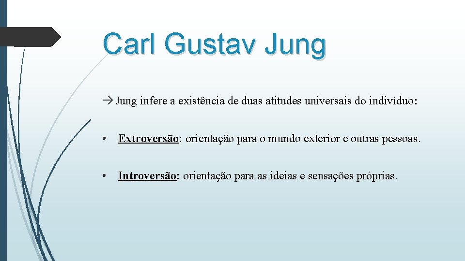Carl Gustav Jung à Jung infere a existência de duas atitudes universais do indivíduo: Carl Gustav Jung à Jung infere a existência de duas atitudes universais do indivíduo: