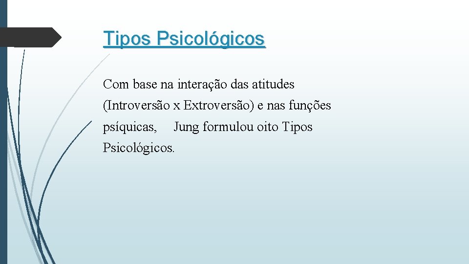 Tipos Psicológicos Com base na interação das atitudes (Introversão x Extroversão) e nas funções Tipos Psicológicos Com base na interação das atitudes (Introversão x Extroversão) e nas funções
