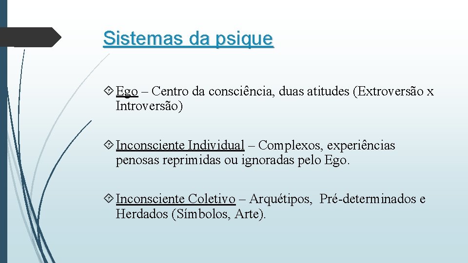 Sistemas da psique Ego – Centro da consciência, duas atitudes (Extroversão x Introversão) Inconsciente Sistemas da psique Ego – Centro da consciência, duas atitudes (Extroversão x Introversão) Inconsciente
