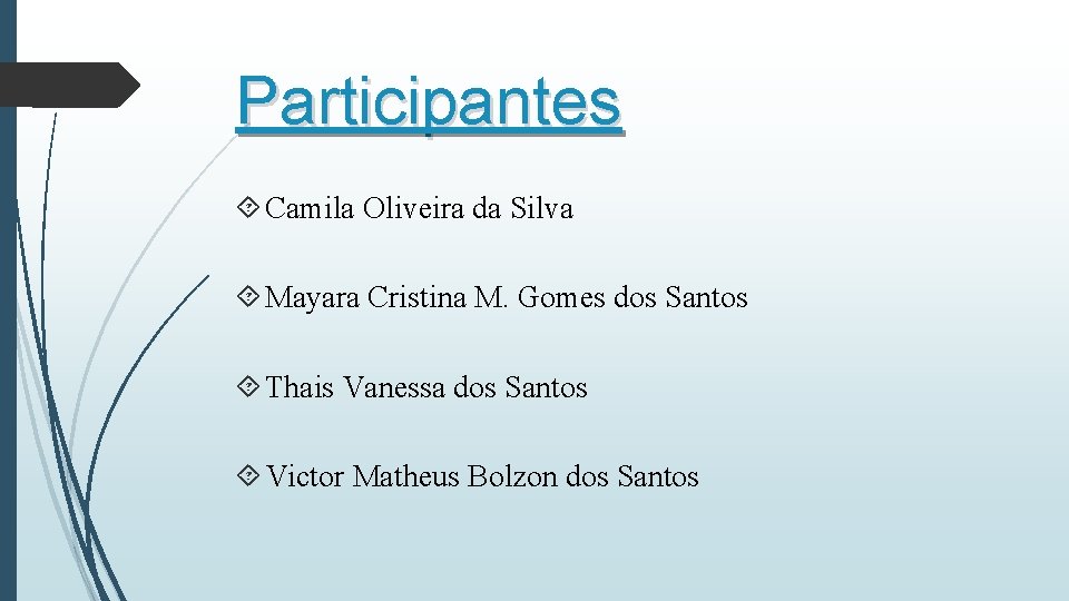 Participantes Camila Oliveira da Silva Mayara Cristina M. Gomes dos Santos Thais Vanessa dos Participantes Camila Oliveira da Silva Mayara Cristina M. Gomes dos Santos Thais Vanessa dos