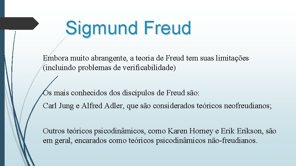 Sigmund Freud Embora muito abrangente, a teoria de Freud tem suas limitações (incluindo problemas Sigmund Freud Embora muito abrangente, a teoria de Freud tem suas limitações (incluindo problemas